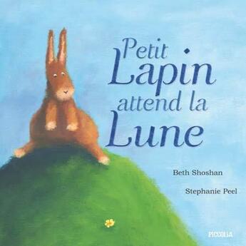 Couverture du livre « Petit lapin attend la lune » de Beth Soshan et Stephanie Peel aux éditions Piccolia