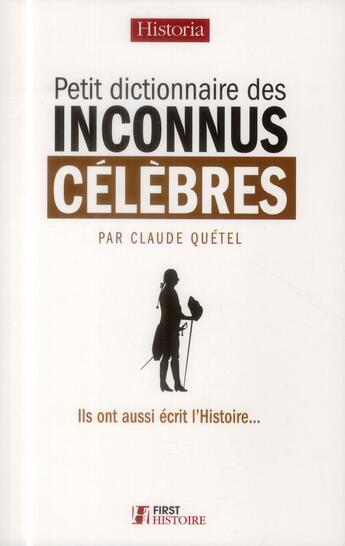 Couverture du livre « Petit dictionnaire des inconnus célèbres » de Claude Quetel aux éditions First