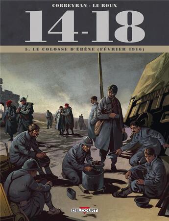 Couverture du livre « 14-18 Tome 5 : le colosse d'ébène (février 1916) » de Eric Corbeyran et Etienne Le Roux aux éditions Delcourt