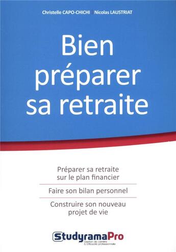 Couverture du livre « Bien préparer sa retraite ; préparer sa retraite sur le plan financier, faire son bilan professionnel, construire un nouveau projet de vie » de Christelle Capo-Chichi et Nicolas Laustriat aux éditions Studyrama