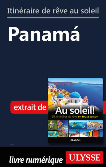 Couverture du livre « Itinéraire de rêve au soleil - Panama » de  aux éditions Ulysse