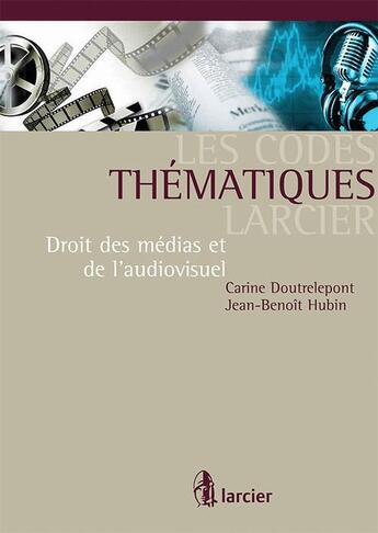 Couverture du livre « Code thématique Larcier ; droit des média » de Doutrelepont Et Hubi aux éditions Larcier