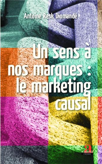 Couverture du livre « Un sens à nos marques ; le marketing causal » de Antoine Resk Diomande aux éditions Academia