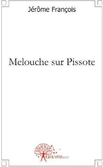 Couverture du livre « Melouche sur Pissote » de Jerome Francois aux éditions Edilivre