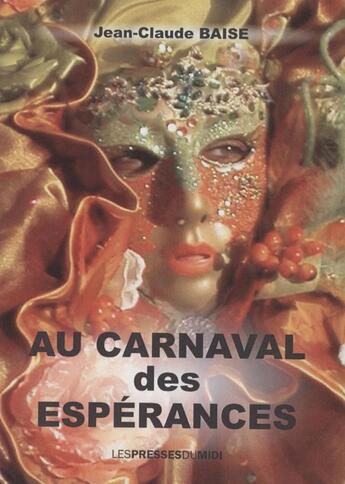 Couverture du livre « Au carnaval des espérances » de Jean-Claude Baise aux éditions Presses Du Midi