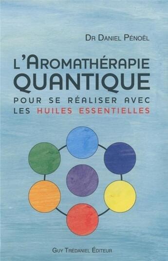 Couverture du livre « L'aromathérapie quantique ; pour se réaliser avec les huiles essentielles » de  aux éditions Guy Trédaniel