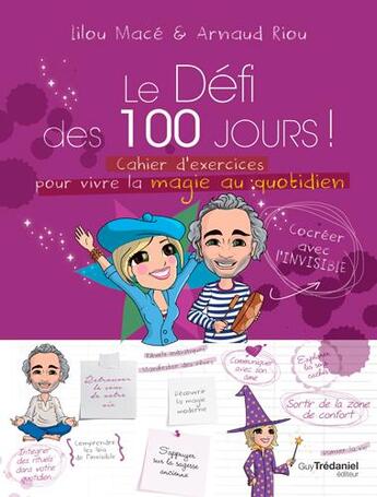 Couverture du livre « Le défi des 100 jours ! ; cahier d'exercices pour vivre la magie au quotidien » de Lilou Mace et Arnaud Riou aux éditions Guy Trédaniel