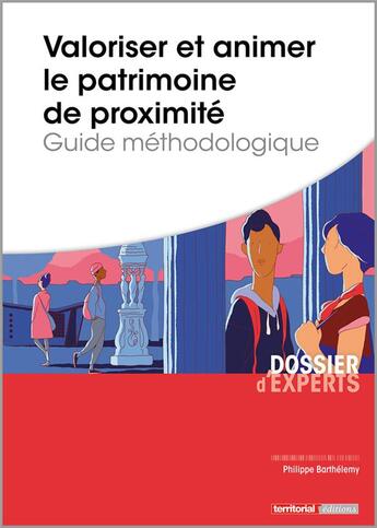 Couverture du livre « Valoriser et animer le patrimoine de proximité : guide méthodologique » de Philippe Barthelemy aux éditions Territorial