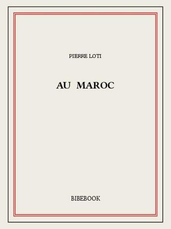 Couverture du livre « Au Maroc » de Pierre Loti aux éditions Bibebook