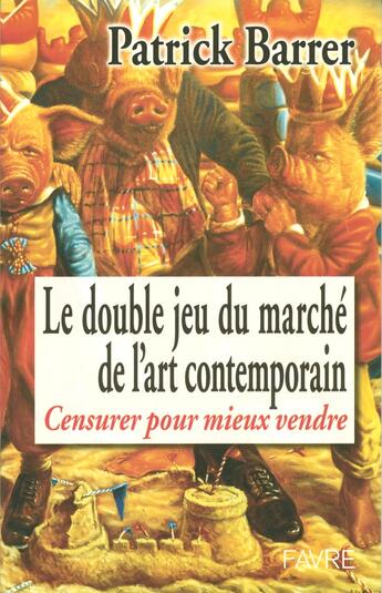 Couverture du livre « Le double jeu du marche de l'art contemporain - censurer pour mieux vendre » de Patrick Barrer aux éditions Favre