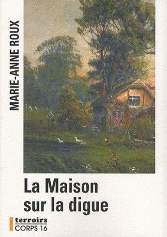 Couverture du livre « La maison sur la digue » de Marie-Anne Roux aux éditions Corps 16