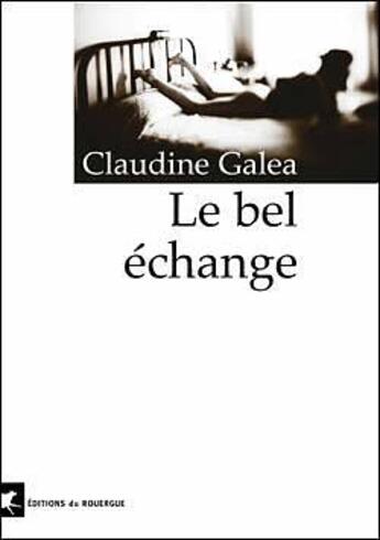 Couverture du livre « Le bel echange » de Galea Claudine aux éditions Rouergue