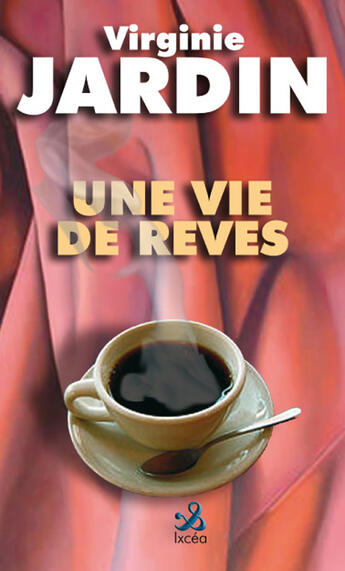 Couverture du livre « Une vie de rêves » de Virginie Jardin aux éditions Ixcea