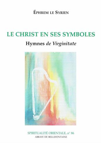 Couverture du livre « Le Christ en ses symboles ; hymnes de Virginitate » de Ephrem Le Syrien aux éditions Bellefontaine