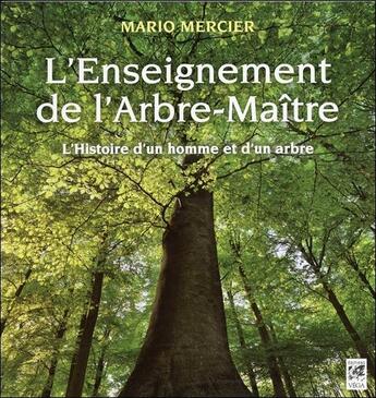 Couverture du livre « L'enseignement de l'arbre-maître ; l'histoire d'un homme et d'un arbre » de Mario Mercier aux éditions Vega