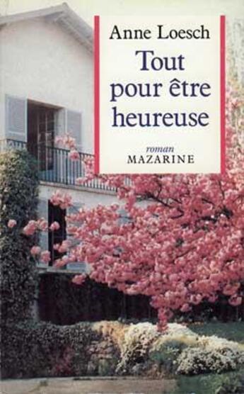 Couverture du livre « Tout pour être heureuse » de Loesch Anne aux éditions Mazarine