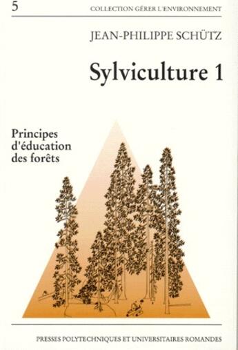 Couverture du livre « Sylviculture t.1 ; principes d'éducation des forêts » de Jean-Philippe Schutz aux éditions Presses Universitaires Romandes