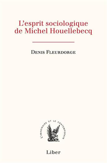 Couverture du livre « L'esprit sociologique de Michel Houellebecq » de Denis Fleurdorge aux éditions Liber