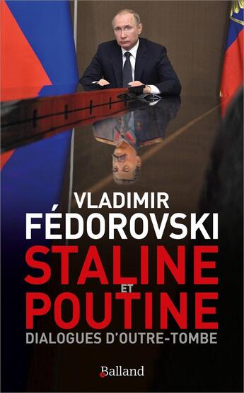 Couverture du livre « Staline & Poutine : Dialogues d'outre-tombe ; Le monde de demain » de Vladimir Fedorovski aux éditions Balland