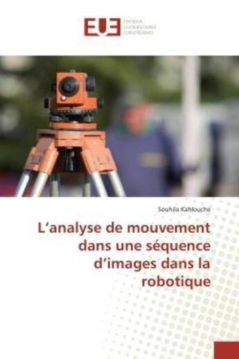 Couverture du livre « L'analyse de mouvement dans une sequence d'images dans la robotique » de Kahlouche Souhila aux éditions Editions Universitaires Europeennes