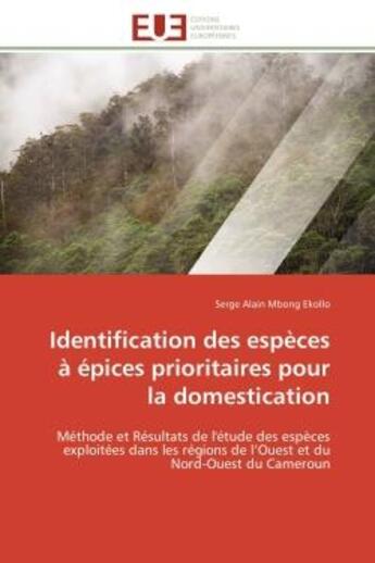 Couverture du livre « Identification des especes a epices prioritaires pour la domestication - methode et resultats de l'e » de Mbong Ekollo S A. aux éditions Editions Universitaires Europeennes