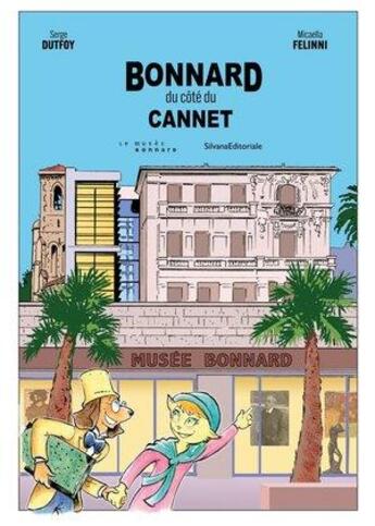 Couverture du livre « Bonnard : du côté du Cannet » de Serge Dutfoy et Micaella Felinni aux éditions Silvana