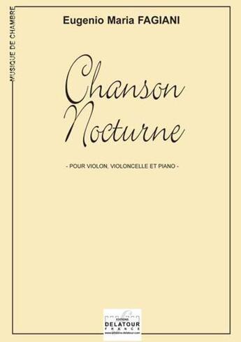 Couverture du livre « Chanson nocturne pour violon, violoncelle et piano » de Fagiani Eugenio-Mari aux éditions Delatour