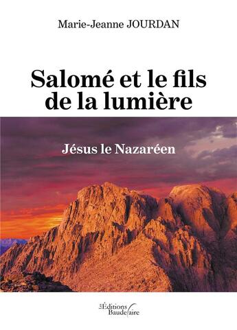 Couverture du livre « Salomé et le fils de la lumière ; Jésus le Nazaréen » de Marie Jeanne Jourdan aux éditions Baudelaire