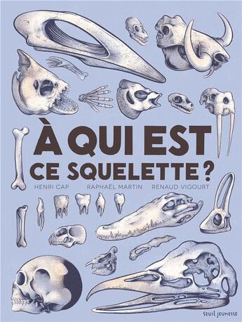 Couverture du livre « À qui est ce squelette ? » de Raphael Martin et Henri Cap et Renaud Vigourt aux éditions Seuil Jeunesse