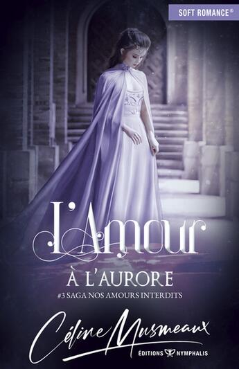 Couverture du livre « Nos amours interdits Tome 3 : L'amour à l'aurore » de Celine Musmeaux aux éditions Nymphalis