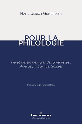 Couverture du livre « Pour la philologie - vie et destin des grands romanistes : auerbach, curtius, spitzer » de Gumbrecht H U. aux éditions Hermann