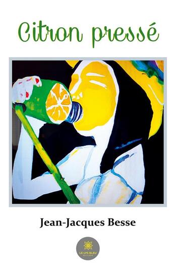 Couverture du livre « Citron pressé » de Besse Jean-Jacques aux éditions Le Lys Bleu