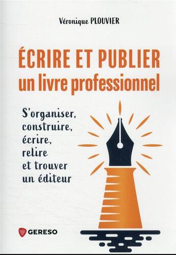 Couverture du livre « Écrire et publier un livre professionnel : s'organiser, construire, écrire, relire et trouver un editeur » de Veronique Plouvier aux éditions Gereso