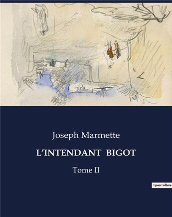 Couverture du livre « L'INTENDANT BIGOT : Tome II » de Joseph Marmette aux éditions Culturea