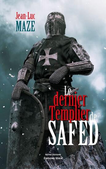 Couverture du livre « Le dernier templier de Safed » de Jean-Luc Maze aux éditions Editions Maia