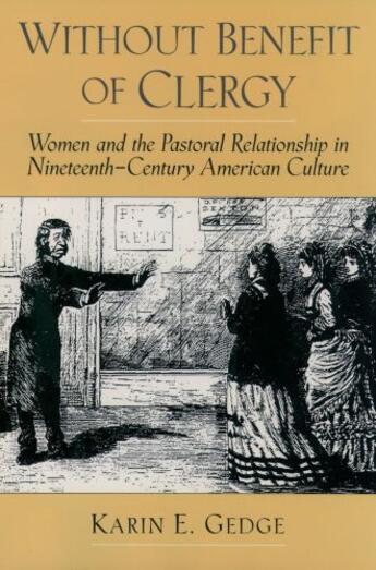 Couverture du livre « Without Benefit of Clergy: Women and the Pastoral Relationship in Nine » de Gedge Karin E aux éditions Oxford University Press Usa