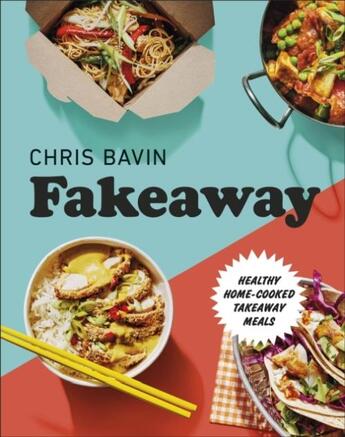 Couverture du livre « FAKEAWAY - HEALTHY HOME COOKED » de Chris Bavin aux éditions Dorling Kindersley