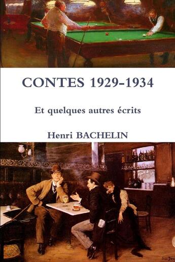 Couverture du livre « Contes 1929-1934 et quelques autres ecrits » de Henri Bachelin aux éditions Lulu