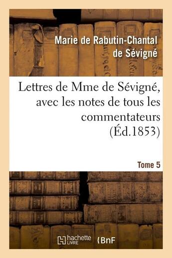 Couverture du livre « Lettres de mme de sevigne, avec les notes de tous les commentateurs. tome 5 (ed.1853) » de Sevigne M-C. aux éditions Hachette Bnf