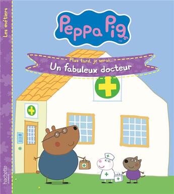 Couverture du livre « Peppa Pig ; plus tard, je serai... un fabuleux docteur » de  aux éditions Hachette Jeunesse