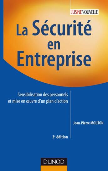 Couverture du livre « La sécurité en entreprise ; sensibilisation des personnels et mise en oeuvre d'un plan d'action (3e édition) » de Jean-Pierre Mouton aux éditions Dunod