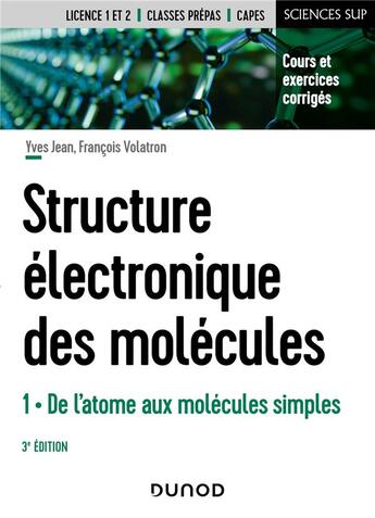 Couverture du livre « Structure électronique des molécules Tome 1 ; de l'atome aux molécules simples (3e édition) » de Yves Jean et Francois Volatron aux éditions Dunod