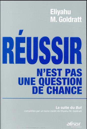 Couverture du livre « Réussir n'est pas une question de chance ; la suite du but (2e édition) » de Eliyahu Moshe Goldratt aux éditions Afnor