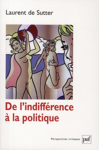 Couverture du livre « De l'indifférence en politique » de Laurent De Sutter aux éditions Puf