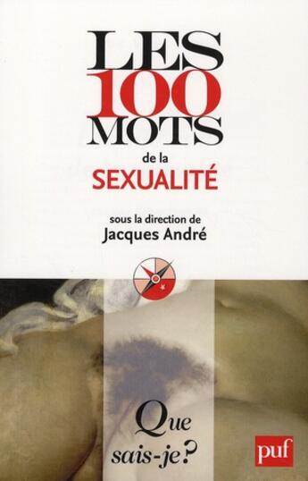 Couverture du livre « Les 100 mots de la sexualité » de Jacques André aux éditions Que Sais-je ?