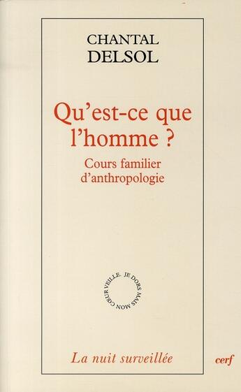 Couverture du livre « Qu'est-ce que l'homme ? cours familier d'anthropologie » de Chantal Delsol aux éditions Cerf