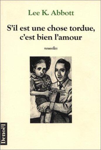 Couverture du livre « S'il est une chose tordue, c'est bien l'amour » de Lee K. Abbott aux éditions Denoel