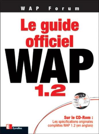 Couverture du livre « Le Guide officiel du WAP 1.2 » de Wap Forum et Valéry-Guilhem Frémaux aux éditions Eyrolles