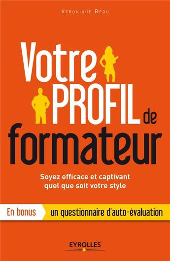 Couverture du livre « Votre profil de formateur ; soyez efficace et captivant quel que soit votre style » de Veronique Bedu aux éditions Eyrolles