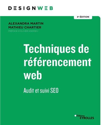 Couverture du livre « Techniques de réferencement web ; audit et suivi SEO (4e édition) » de Mathieu Chartier et Alexandre Martin aux éditions Eyrolles